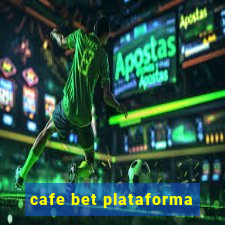 cafe bet plataforma